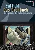 Das Drehbuch - Die Grundlagen des Drehbuchschreibens - Schritt f&uuml;r Schritt vom Konzept zum fertigen Drehbuch - Syd Field