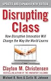By Clayton Christensen, Curtis W. Johnson, Michael B. Horn: Disrupting Class, Expanded Edition: How Disruptive Innovation Will Change the Way the World Learns Second (2nd) Edition