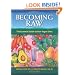 Becoming Raw: The Comprehensive Guide to Nutritious Raw-Food Diet