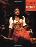 The Oxford Illustrated History of Opera (Oxford Illustrated Histories)