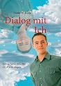 Dialog mit Ich: Deine Seele m&ouml;chte dir etwas sagen