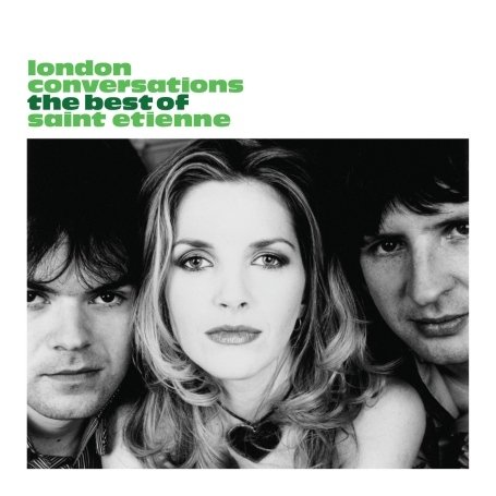 London Conversations: The Best Of Saint Etienne
