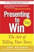 Presenting to Win: The Art of Telling Your Story