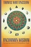 Uncommon Wisdom: The Inspiring Lessons of 12 Extraordinary People