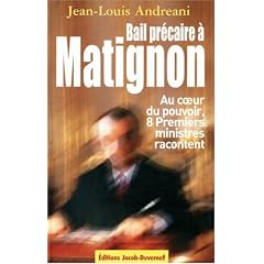 Bail pr�caire � Matignon : Au coeur du pouvoir, huit Premiers ministres racontent