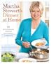 Martha Stewart's Dinner at Home: 52 Quick Meals to Cook for Family and Friends