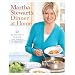 Martha Stewart's Dinner at Home: 52 Quick Meals to Cook for Family and Friends