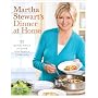 Martha Stewart's Dinner at Home: 52 Quick Meals to Cook for Family and Friends
