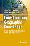 Crowdsourcing geographic knowledge : volunteered geographic information (VGI) in theory and practice