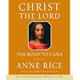 Christ the Lord: The Road to Cana (Anne Rice) (Anne Rice) by  Anne Rice and James Naughton