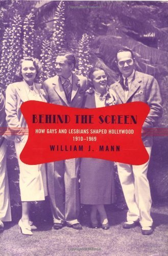 Behind the Screen: How Gays and Lesbians Shaped Hollywood, 1910-1969 by Mann, William J. (2001) Hardcover
