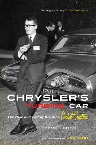 Chrysler's Turbine Car: The Rise and Fall of Detroit's Coolest Creation Reprint Edition by Lehto, Steve published by Chicago Review Press (2012)
