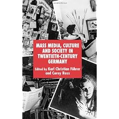 Mass Media, Culture and Society in Twentieth-Century Germany