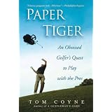 Paper Tiger: An Obsessed Golfer's Quest to Play with the Pros