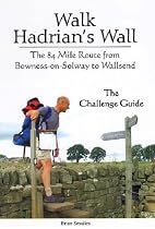 Walk Hadrian's Wall: The 84 Mile Route from Bowness-on-Solway to Wallsend - The Challenge Guide
