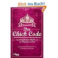 Der Chick Code: Das Gesetzbuch f�r Chicks und den Umgang mit Bros