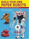 Build Your Own Paper Robots: 100s of Mecha Model Designs on CD to Print Out and Assemble