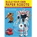 Build Your Own Paper Robots: 100s of Mecha Model Designs on CD to Print Out and Assemble