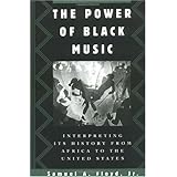 The Power of Black Music: Interpreting Its History from Africa to the United States [Paperback]