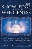 The Knowledge that Leads to Wholeness: Gnostic Myths Behind Jung's Theory of Individuation