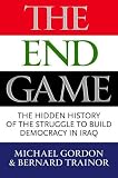 The endgame : the inside story of the struggle for Iraq, from George W. Bush to Barack Obama