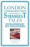 London Undergrounds Strangest Tales: Extraordinary but True Stories (Strangest series)