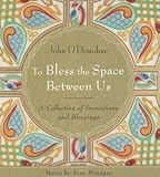 To Bless the Space Between Us