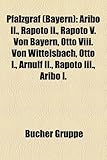Pfalzgraf (Bayern): Aribo II., Rapoto II., Rapoto V. Von Bayern, Otto VIII. Von Wittelsbach, Otto I., Arnulf II., Rapoto III., Aribo I.-