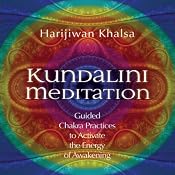 Kundalini Meditation: Guided Chakra Practices to Activate the Energy of Awakening | [Harijiwan Khalsa]