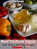 How To Cook Salad - Fast, Easy & Delicious Recipes Volume 1