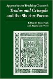 Approaches To Teaching Chaucer's Troilus And Criseyde And  The Shorter Poems