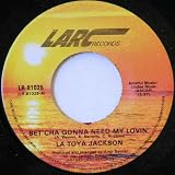 La Toya Jackson - Bet,Cha Gonna Need My Lovin - [7"]