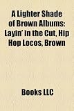 A Lighter Shade of Brown Albums: Layin' in the Cut, Hip Hop Locos, Brown & Proud, a Lighter Shade of Brown, If You Could See Inside Me