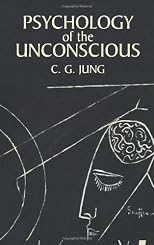 Psychology of the unconscious: A study of the transformations and symbolisms of the libido : a contribution to the history of the evolution of thought (Library of modern thought)