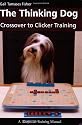 The Thinking Dog: Crossover to Clicker Training (Dogwise Training Manual)