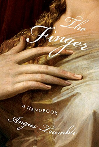 The Finger: A Handbook, by Angus Trumble The Finger: A Handbook, by Angus Trumble