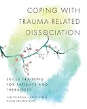 Coping with Trauma-Related Dissociation: Skills Training for Patients and Therapists