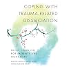 Coping with Trauma-Related Dissociation: Skills Training for Patients and Therapists
