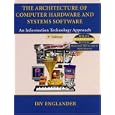 The Architecture of Computer Hardware and System Software: An Information Technology...