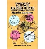 [(Entertaining Science Experiments with Everyday Objects )] [Author: Martin Gardner] [Feb-1982]