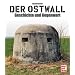 Der Ostwall: Geschichte und Gegenwart
