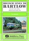 Branch lines to Bartlow : from the Colne Valley, Shelford and Audley End