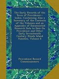 The Early Records of the Town of Providence--Index, Containing Also a Summary of the Contents of the Volumes and an Appendix of Documented Research ... Century Rhode Island Families, Volume 8