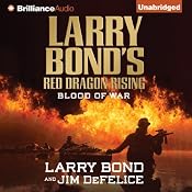 Larry Bond's Red Dragon Rising: Blood of War: Red Dragon Series, Book 4 | [Larry Bond, Jim DeFelice]