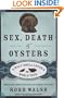 Sex, Death and Oysters: A Half-Shell Lover's World Tour