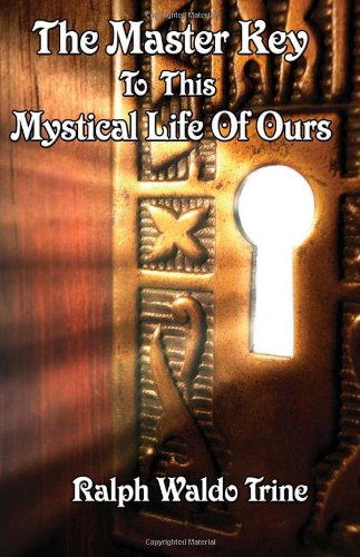 The Master Key to This Mystical Life of Ours