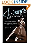Dance Anecdotes: Stories from the Worlds of Ballet, Broadway, the Ballroom, and Modern Dance