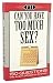 Can You Have Too Much Sex?