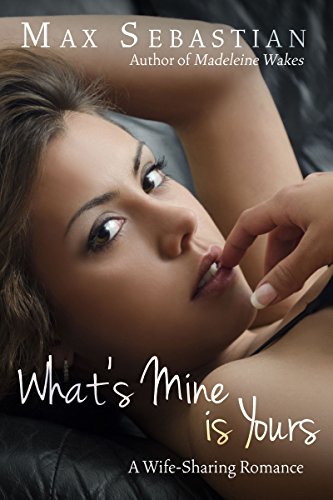 What's Mine Is Yours (A wife-sharing romance)