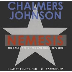 Nemesis: The Last Days of the American Republic (The American Empire Project) by Chalmers Johnson